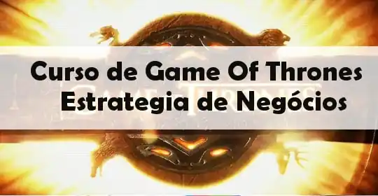 Curso de Game Of Thrones em Estrategia de Negócios