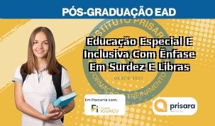 Educação Especial E Inclusiva Com Ênfase Em Surdez E Libras
